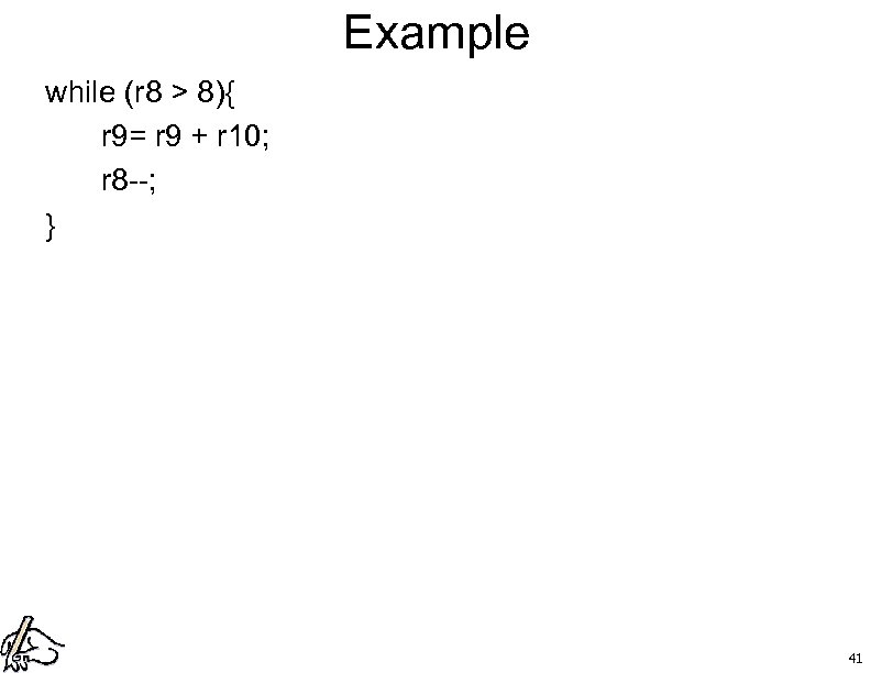 Example while (r 8 > 8){ r 9= r 9 + r 10; r