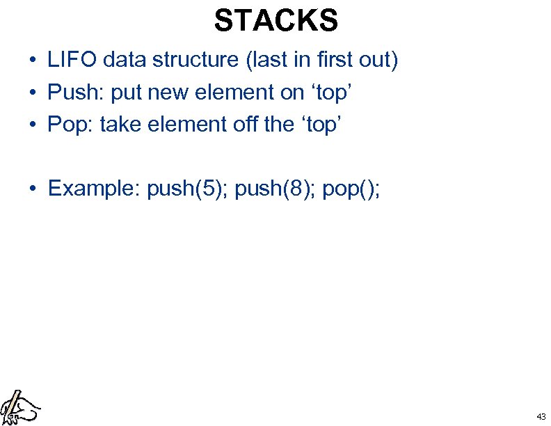 STACKS • LIFO data structure (last in first out) • Push: put new element