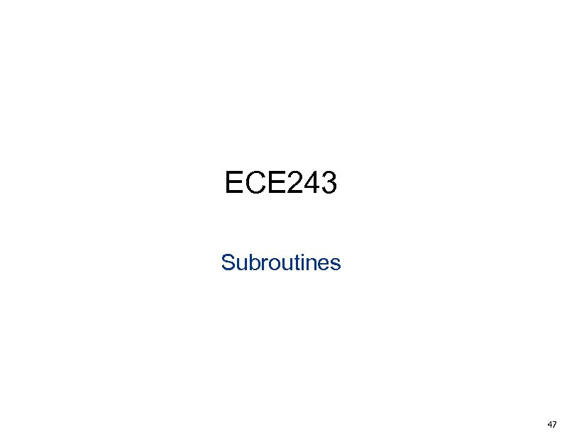 ECE 243 Subroutines 47 