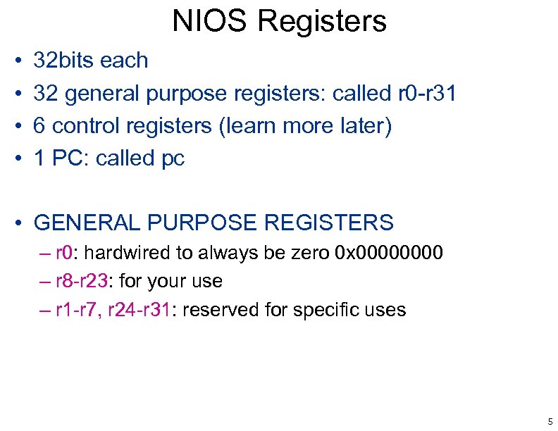 NIOS Registers • • 32 bits each 32 general purpose registers: called r 0