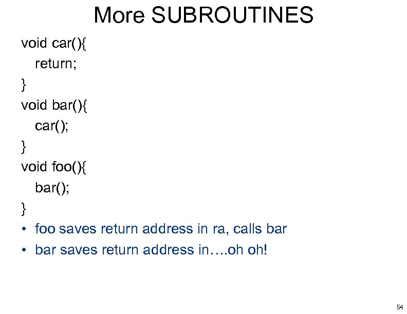 More SUBROUTINES void car(){ return; } void bar(){ car(); } void foo(){ bar(); }