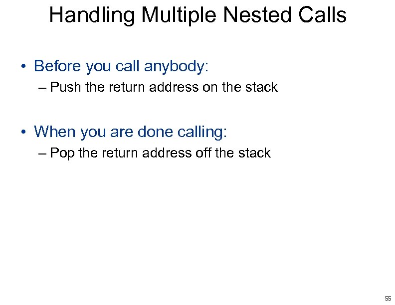 Handling Multiple Nested Calls • Before you call anybody: – Push the return address