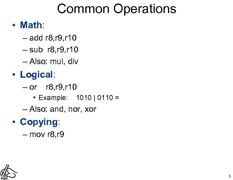 Common Operations • Math: – add r 8, r 9, r 10 – sub