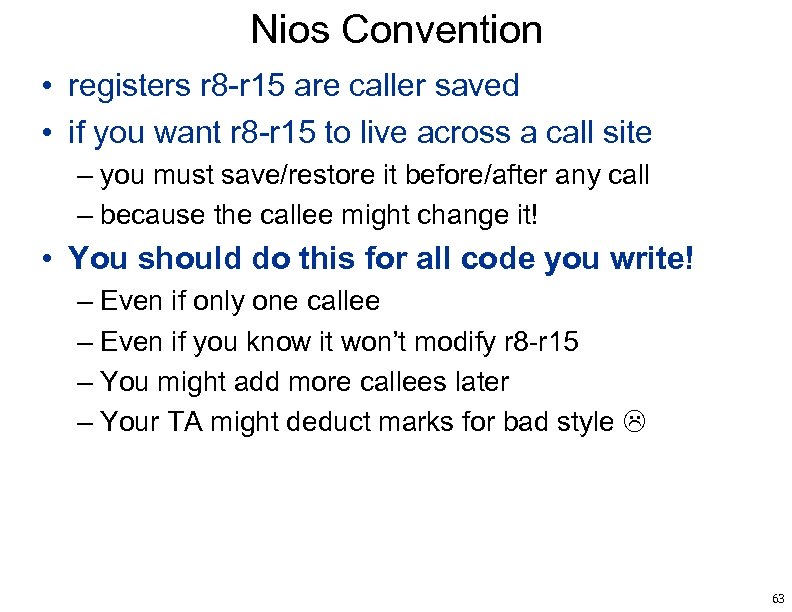 Nios Convention • registers r 8 -r 15 are caller saved • if you