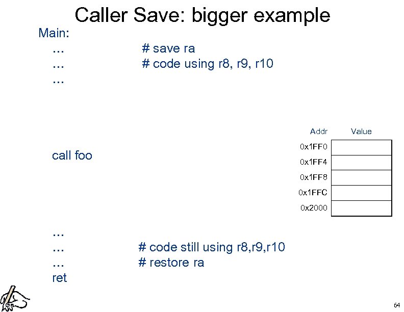 Caller Save: bigger example Main: … # save ra … # code using r