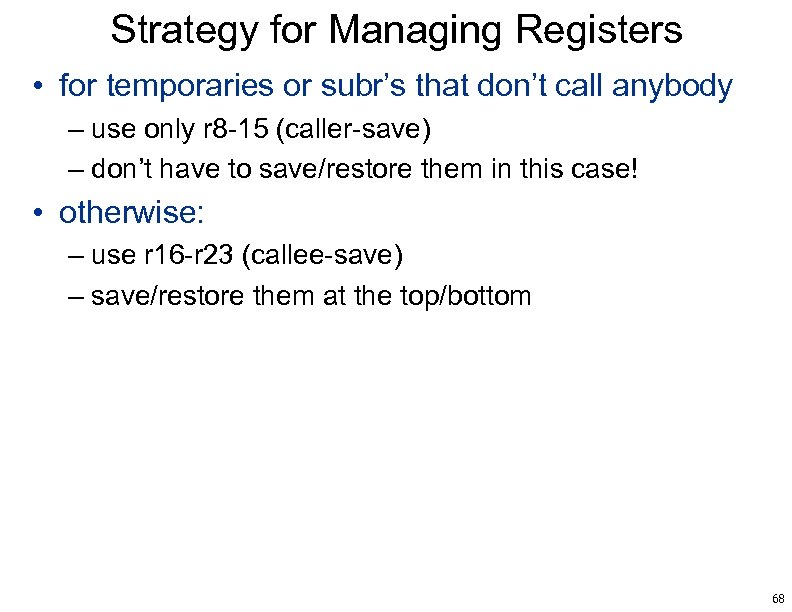 Strategy for Managing Registers • for temporaries or subr’s that don’t call anybody –