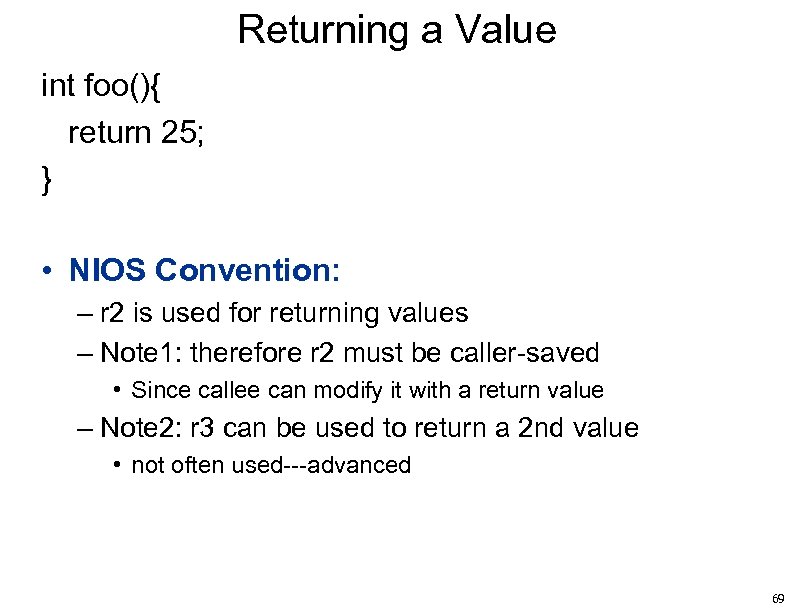 Returning a Value int foo(){ return 25; } • NIOS Convention: – r 2