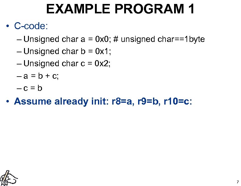 EXAMPLE PROGRAM 1 • C-code: – Unsigned char a = 0 x 0; #