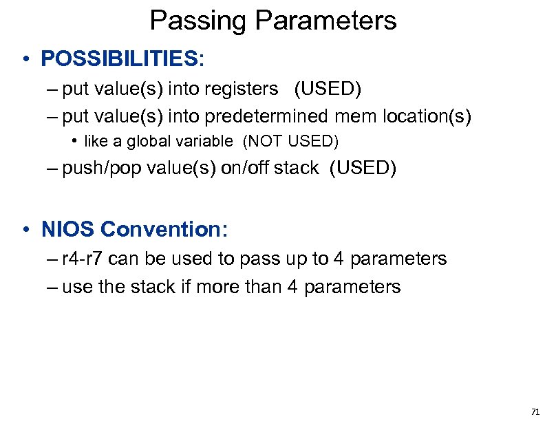 Passing Parameters • POSSIBILITIES: – put value(s) into registers (USED) – put value(s) into