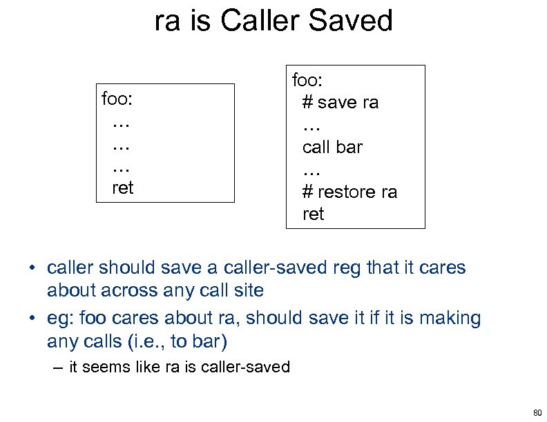 ra is Caller Saved foo: … … … ret foo: # save ra …