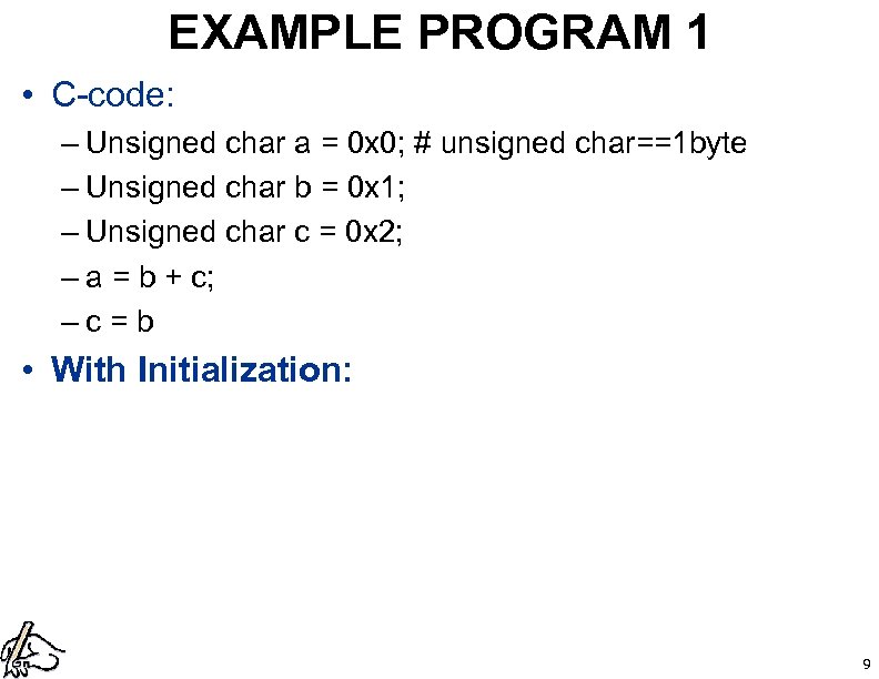 EXAMPLE PROGRAM 1 • C-code: – Unsigned char a = 0 x 0; #