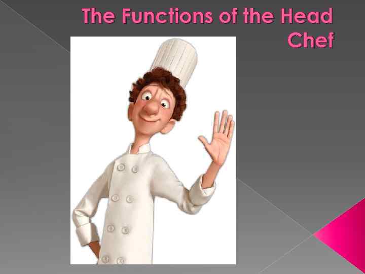 The Functions of the Нead Chef 