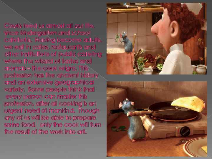 Cooks feed us almost all our life, since kindergarten and school cafeteria. Having become