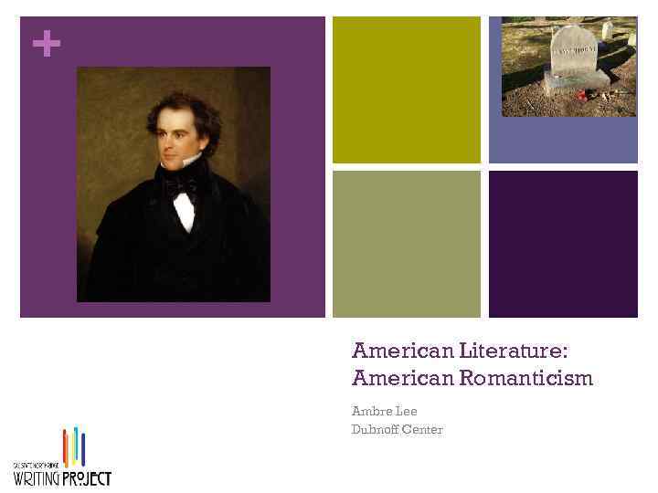 + American Literature: American Romanticism Ambre Lee Dubnoff Center 