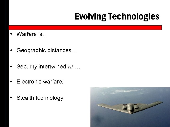 Evolving Technologies • Warfare is… • Geographic distances… • Security intertwined w/ … •