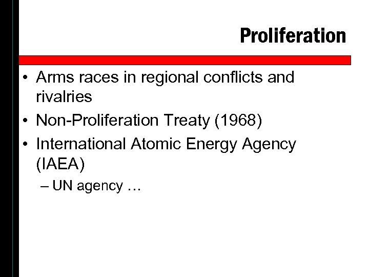 Proliferation • Arms races in regional conflicts and rivalries • Non-Proliferation Treaty (1968) •