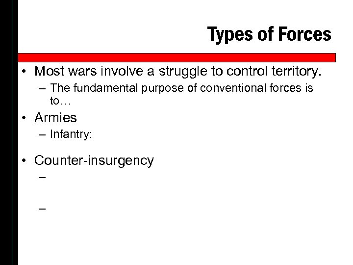 Types of Forces • Most wars involve a struggle to control territory. – The