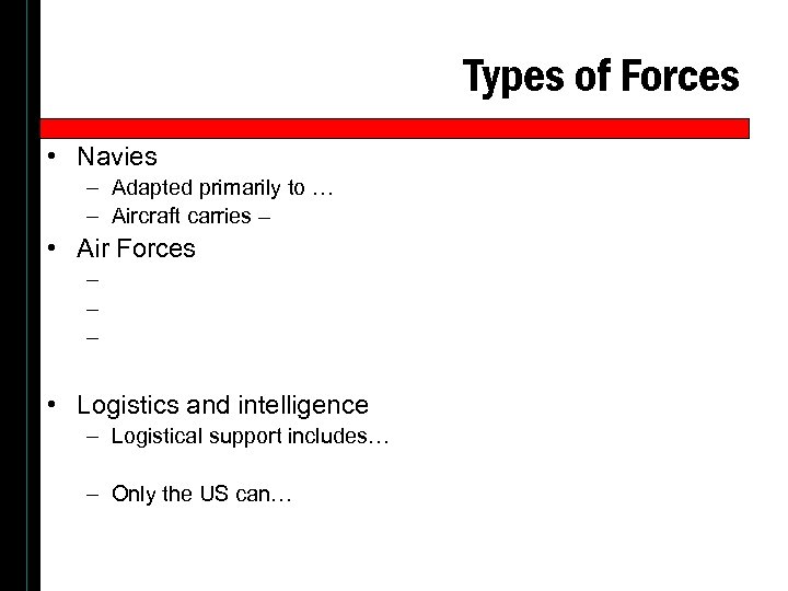 Types of Forces • Navies – Adapted primarily to … – Aircraft carries –