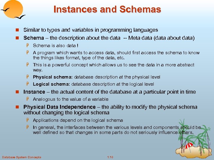 Instances and Schemas n Similar to types and variables in programming languages n Schema