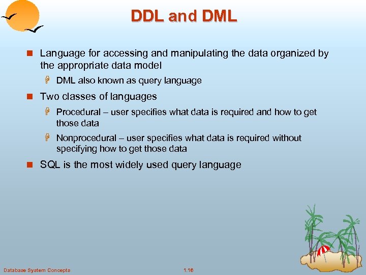 DDL and DML n Language for accessing and manipulating the data organized by the