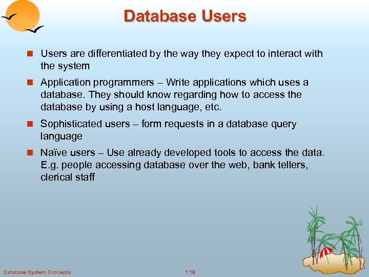 Database Users n Users are differentiated by the way they expect to interact with