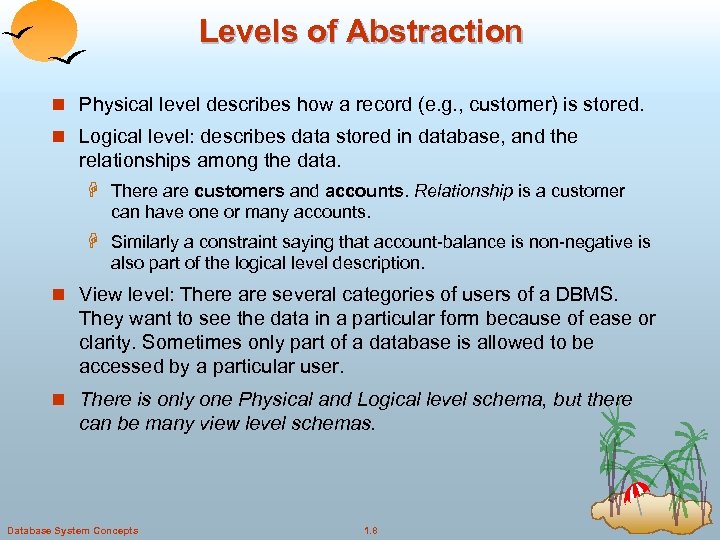 Levels of Abstraction n Physical level describes how a record (e. g. , customer)