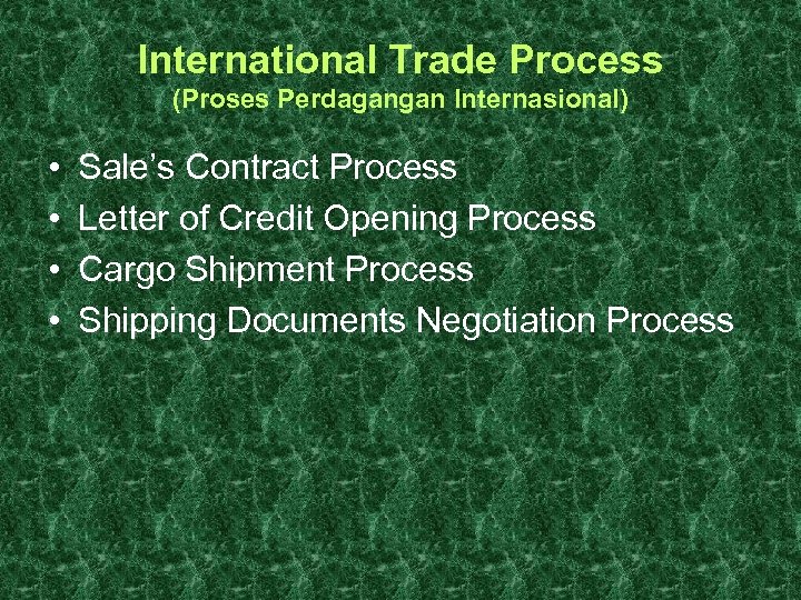 International Trade Process (Proses Perdagangan Internasional) • • Sale’s Contract Process Letter of Credit