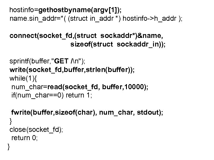 hostinfo=gethostbyname(argv[1]); name. sin_addr=*( (struct in_addr *) hostinfo->h_addr ); connect(socket_fd, (struct sockaddr*)&name, sizeof(struct sockaddr_in)); sprintf(buffer,