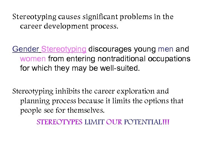 Stereotyping causes significant problems in the career development process. Gender Stereotyping discourages young men