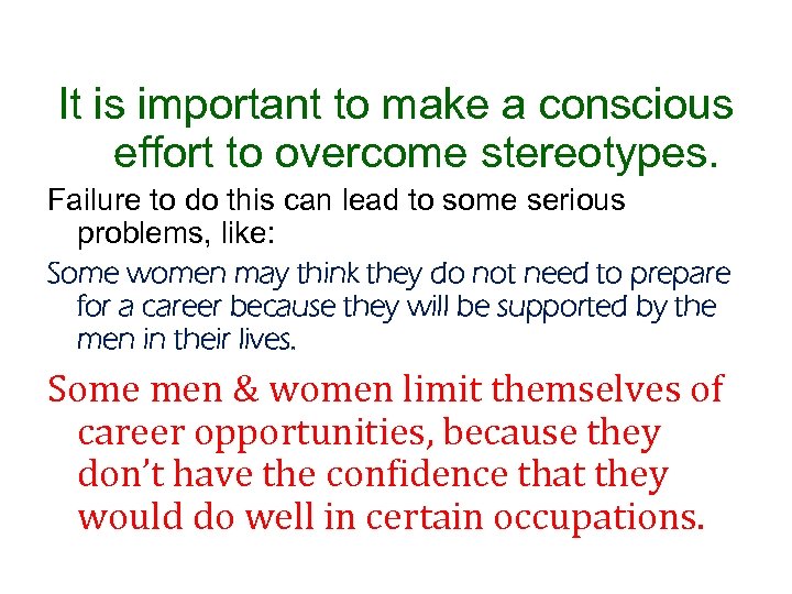 It is important to make a conscious effort to overcome stereotypes. Failure to do