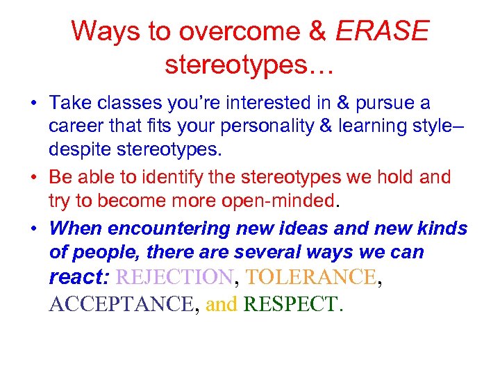 Ways to overcome & ERASE stereotypes… • Take classes you’re interested in & pursue