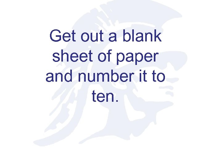 Get out a blank sheet of paper and number it to ten. 