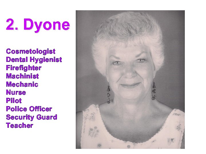 2. Dyone Cosmetologist Dental Hygienist Firefighter Machinist Mechanic Nurse Pilot Police Officer Security Guard
