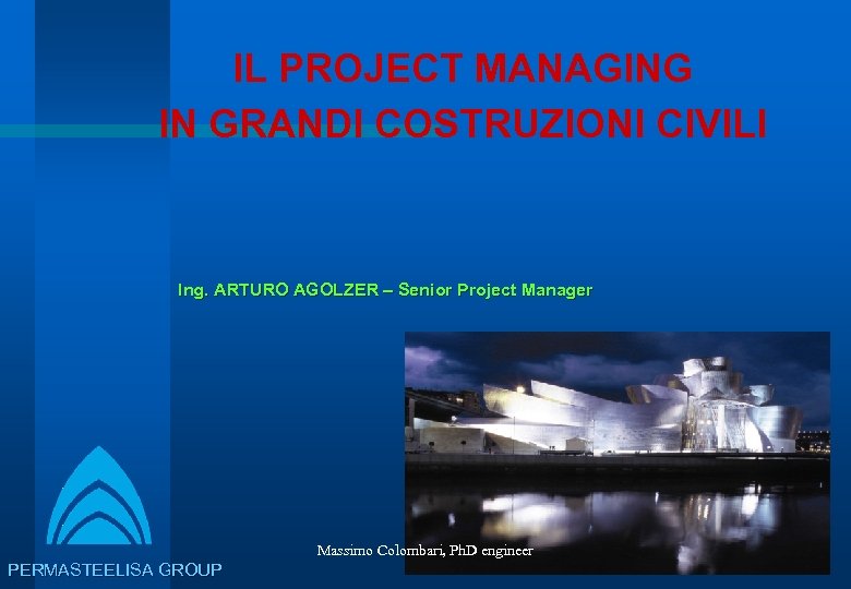 IL PROJECT MANAGING IN GRANDI COSTRUZIONI CIVILI Ing. ARTURO AGOLZER – Senior Project Manager
