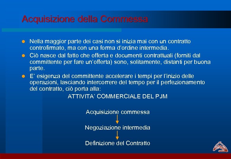 Acquisizione della Commessa Nella maggior parte dei casi non si inizia mai con un