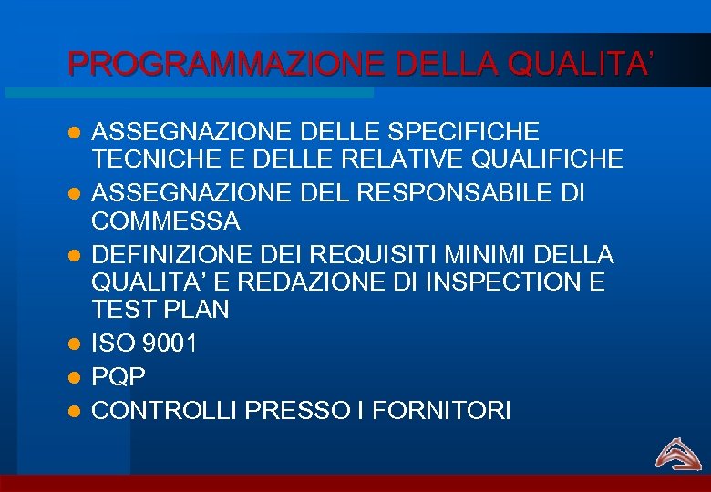 PROGRAMMAZIONE DELLA QUALITA’ l l l ASSEGNAZIONE DELLE SPECIFICHE TECNICHE E DELLE RELATIVE QUALIFICHE