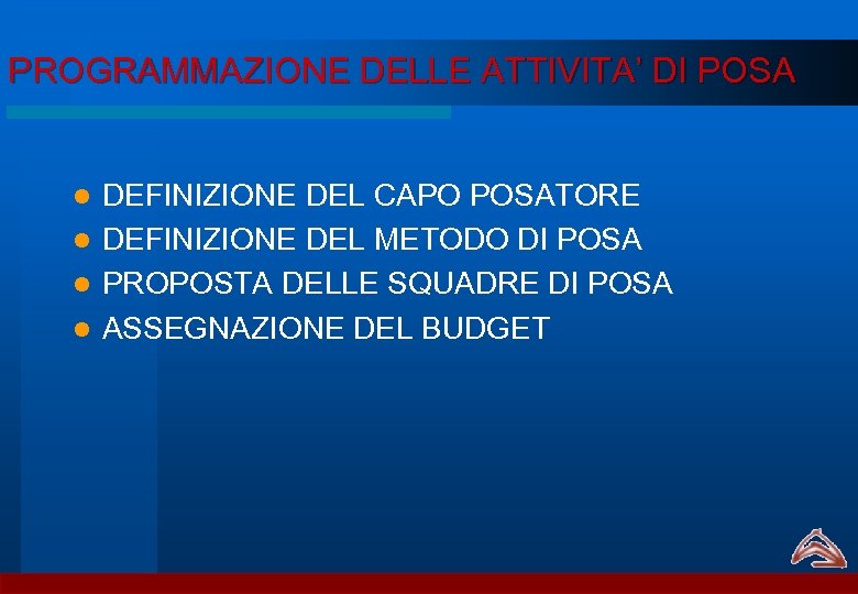 PROGRAMMAZIONE DELLE ATTIVITA’ DI POSA DEFINIZIONE DEL CAPO POSATORE l DEFINIZIONE DEL METODO DI
