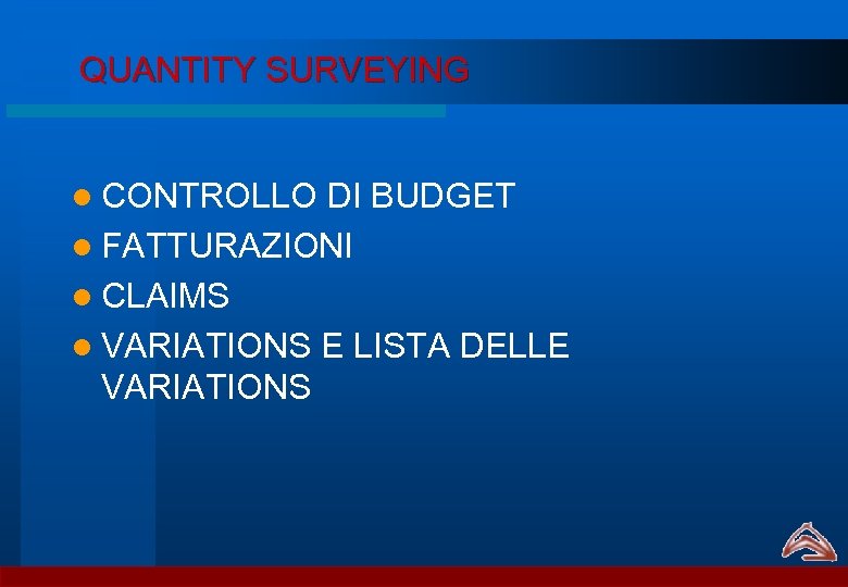 QUANTITY SURVEYING l CONTROLLO DI BUDGET l FATTURAZIONI l CLAIMS l VARIATIONS E LISTA