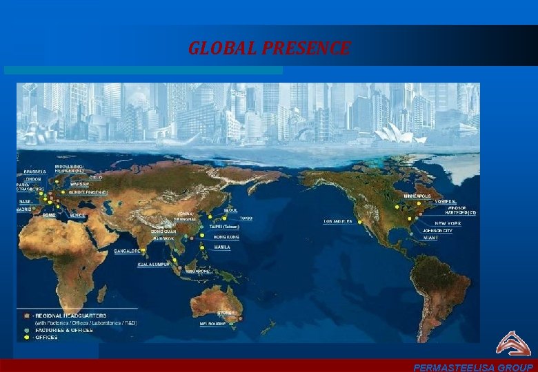 GLOBAL PRESENCE PERMASTEELISA GROUP 