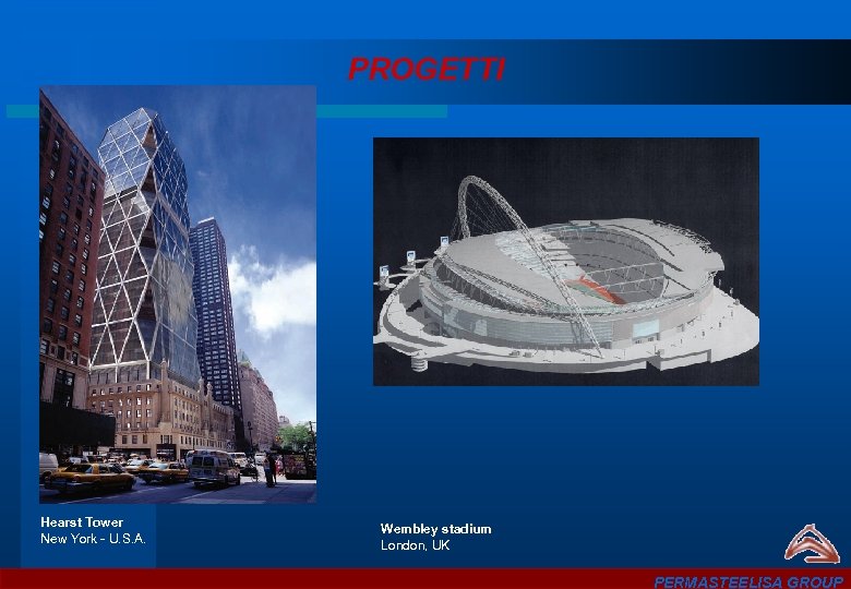 PROGETTI Hearst Tower New York - U. S. A. Wembley stadium London, UK PERMASTEELISA