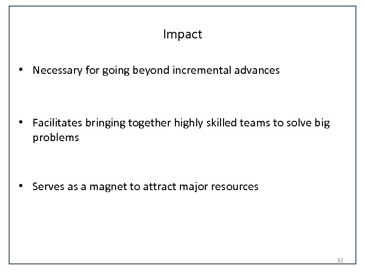 Impact • Necessary for going beyond incremental advances • Facilitates bringing together highly skilled