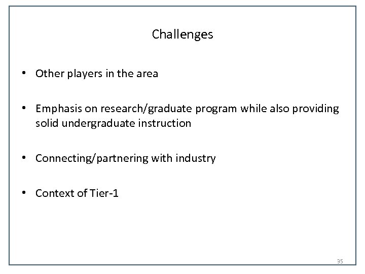 Challenges • Other players in the area • Emphasis on research/graduate program while also
