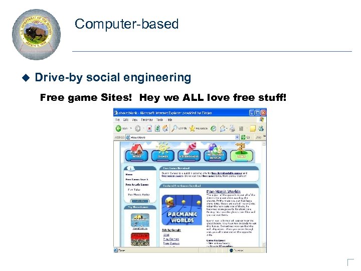 Computer-based u Drive-by social engineering Free game Sites! Hey we ALL love free stuff!