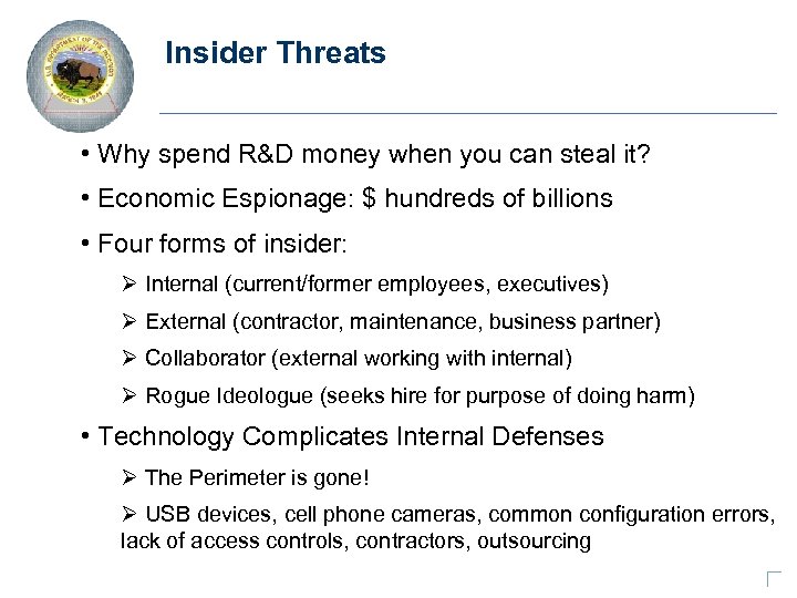 Insider Threats • Why spend R&D money when you can steal it? • Economic