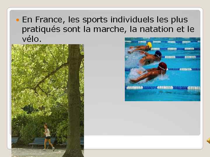  En France, les sports individuels les plus pratiqués sont la marche, la natation