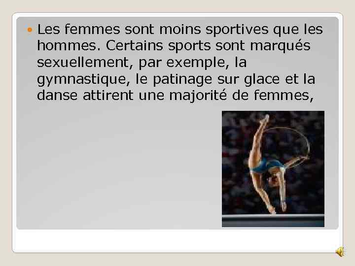  Les femmes sont moins sportives que les hommes. Certains sports sont marqués sexuellement,