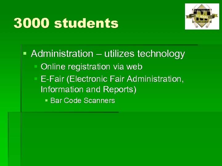 3000 students § Administration – utilizes technology § Online registration via web § E-Fair