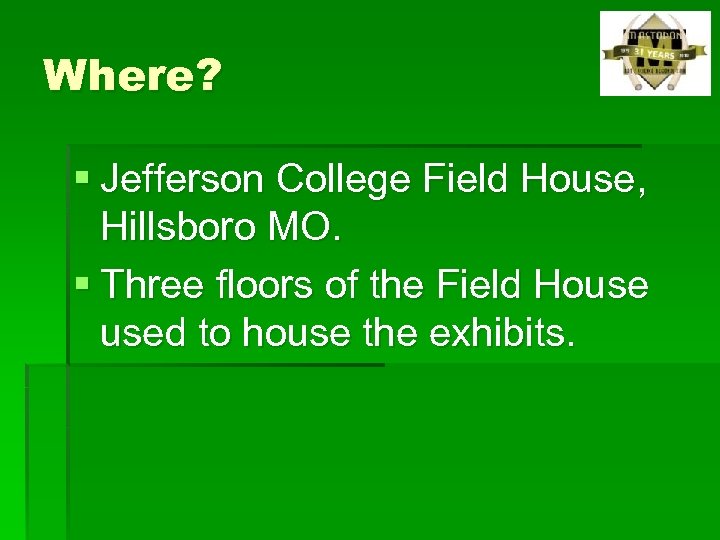 Where? § Jefferson College Field House, Hillsboro MO. § Three floors of the Field