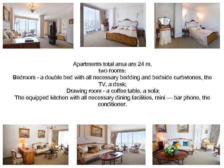 Apartments total area are 24 m. two rooms: Bedroom - a double bed with