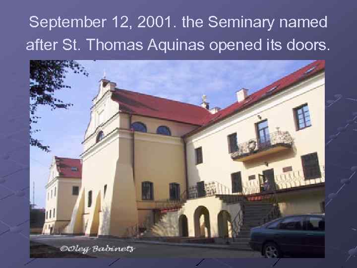 September 12, 2001. the Seminary named after St. Thomas Aquinas opened its doors. 